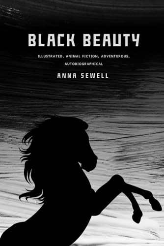 Black Beauty: Illustrated, Animal Fiction, Adventurous, Autobiographical von Independently published